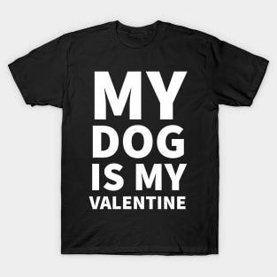 My Dog Is My Valentine T-Shirt